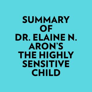 Summary of Dr. Elaine N. Aron's The Highly Sensitive Child