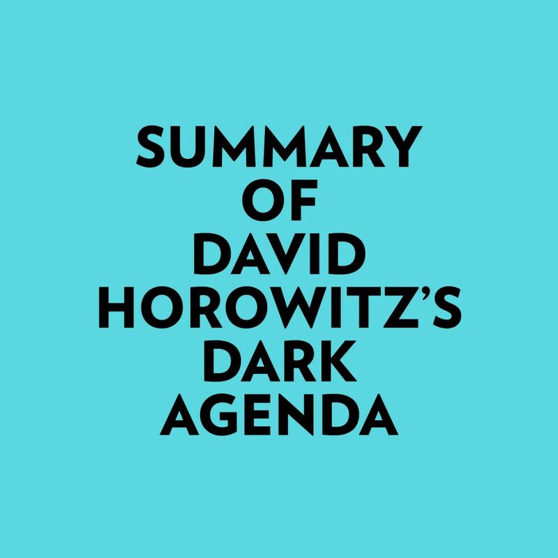 Summary of David Horowitz's DARK AGENDA