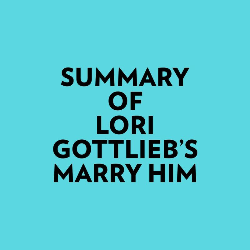 Summary of Lori Gottlieb's Marry Him