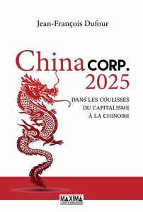 China corp.2025 Dans les coulisses du capitalisme à la chinoise