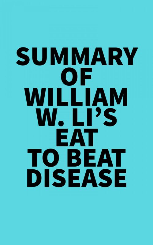 Summary of William W. Li's Eat to Beat Disease