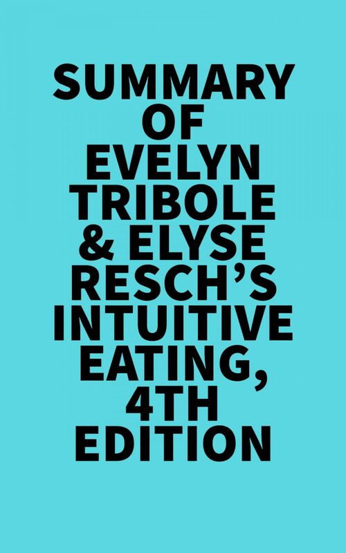 Summary of Evelyn Tribole &  Elyse Resch's Intuitive Eating, 4th Edition