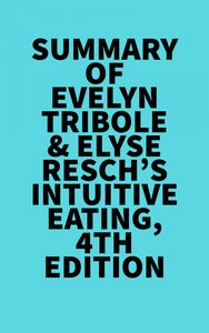 Summary of Evelyn Tribole &  Elyse Resch's Intuitive Eating, 4th Edition