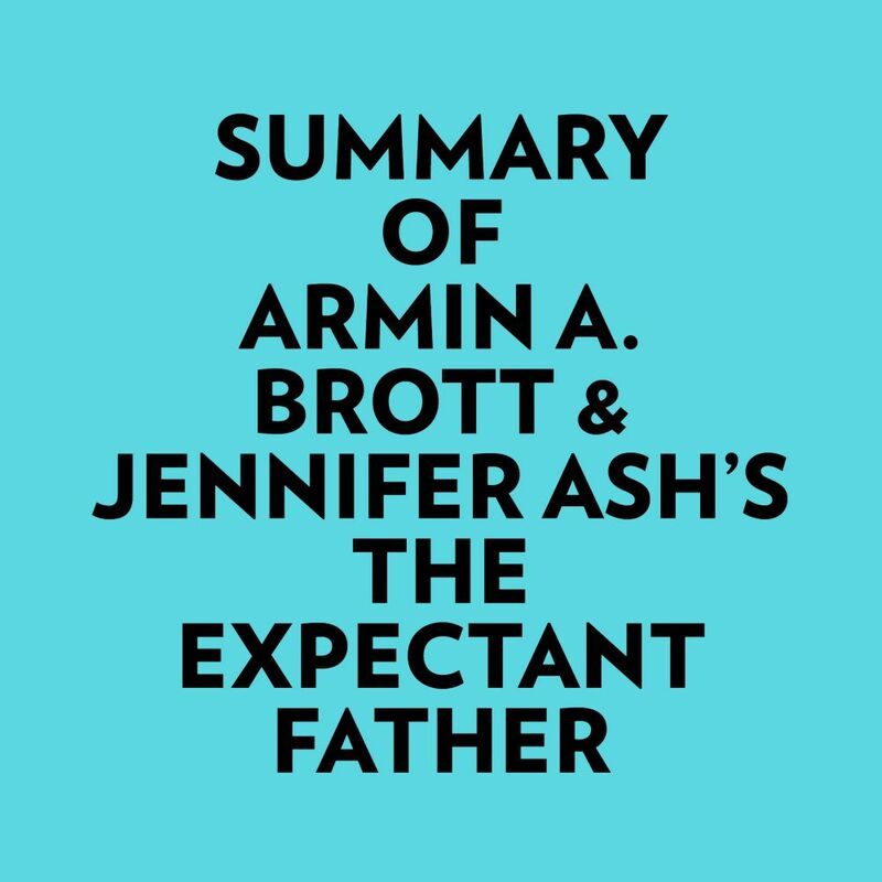 Summary of Armin A. Brott & Jennifer Ash's The Expectant Father