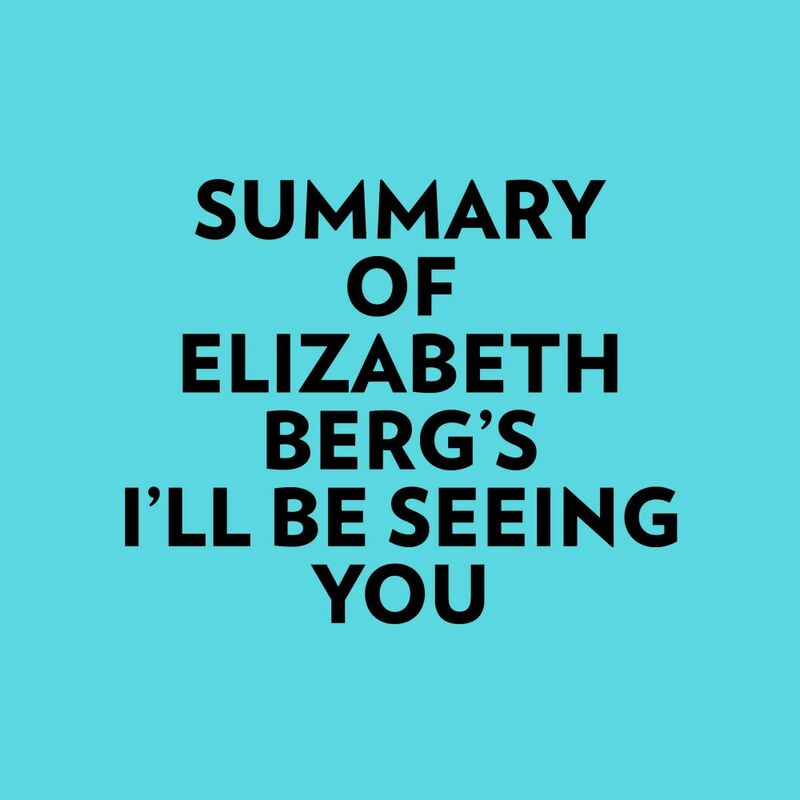 Summary of Elizabeth Berg's I'll Be Seeing You