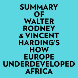 Summary of Walter Rodney & Vincent Harding's How Europe Underdeveloped Africa