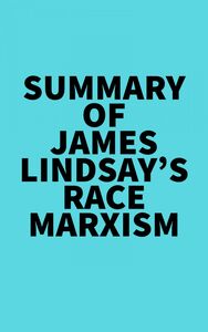 Summary of James Lindsay's Race Marxism