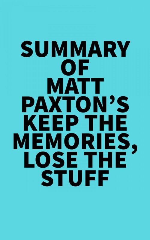 Summary of Matt Paxton's Keep the Memories, Lose the Stuff