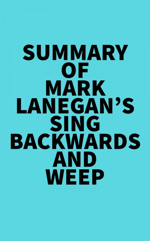 Summary of Mark Lanegan's Sing Backwards and Weep