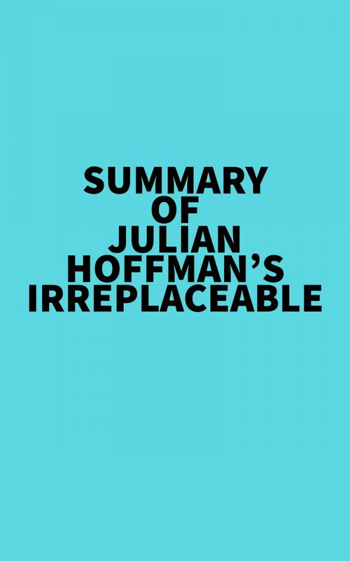 Summary of Julian Hoffman's Irreplaceable