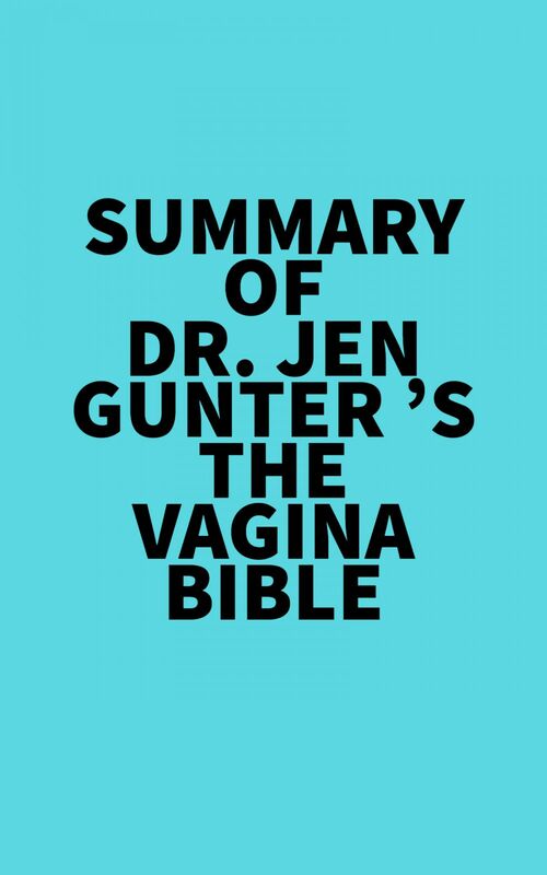 Summary of Dr. Jen Gunter 's The Vagina Bible