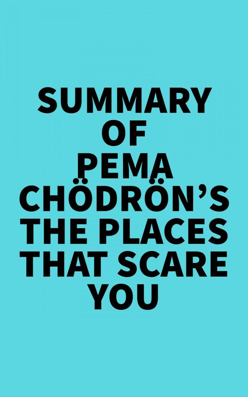 Summary of Pema Chödrön's The Places That Scare You