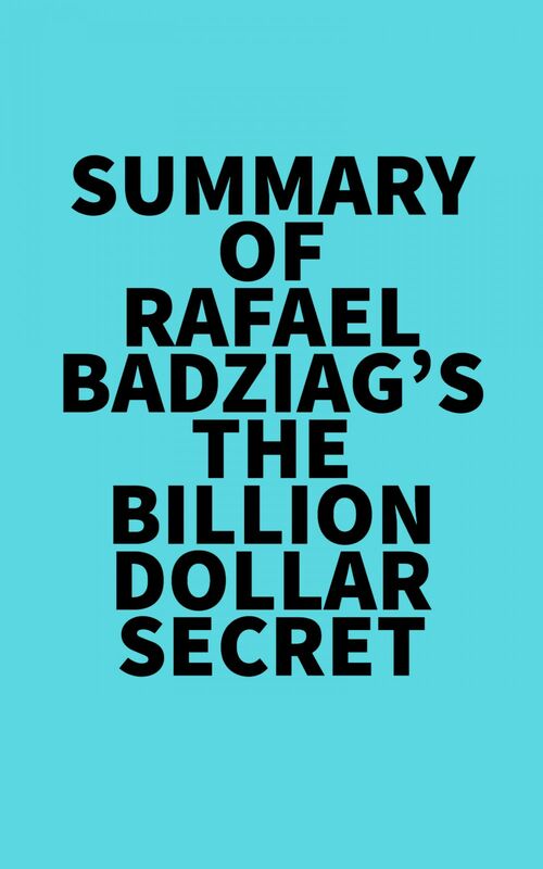 Summary of Rafael Badziag's The Billion Dollar Secret