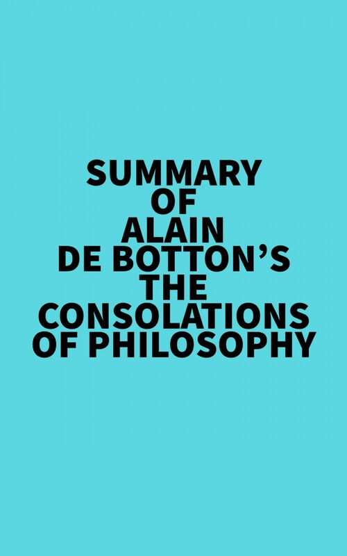 Summary of Alain De Botton's The Consolations of Philosophy