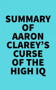 Summary of Aaron Clarey's Curse of the High IQ