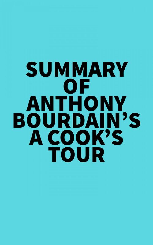 Summary of Anthony Bourdain's A Cook's Tour