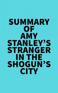 Summary of Amy Stanley's Stranger in the Shogun's City
