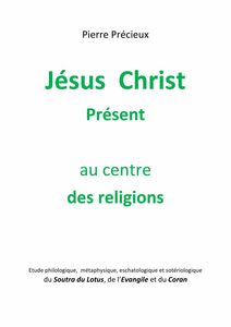 Jésus Christ Présent au centre des religions Etude du Soutra du Lotus, de l’Evangile et du Coran