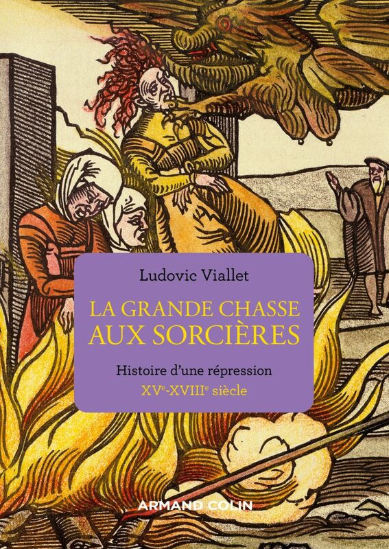 La grande chasse aux sorcières Histoire d'une répression XVe-XVIIIe siècle