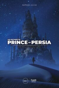 Les Histoires de Prince of Persia Les 1001 vies d’une icône