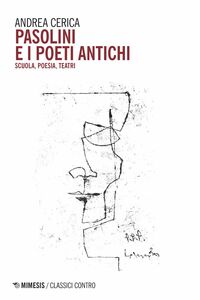 Pasolini e i poeti antichi Scuola, poesia, teatri