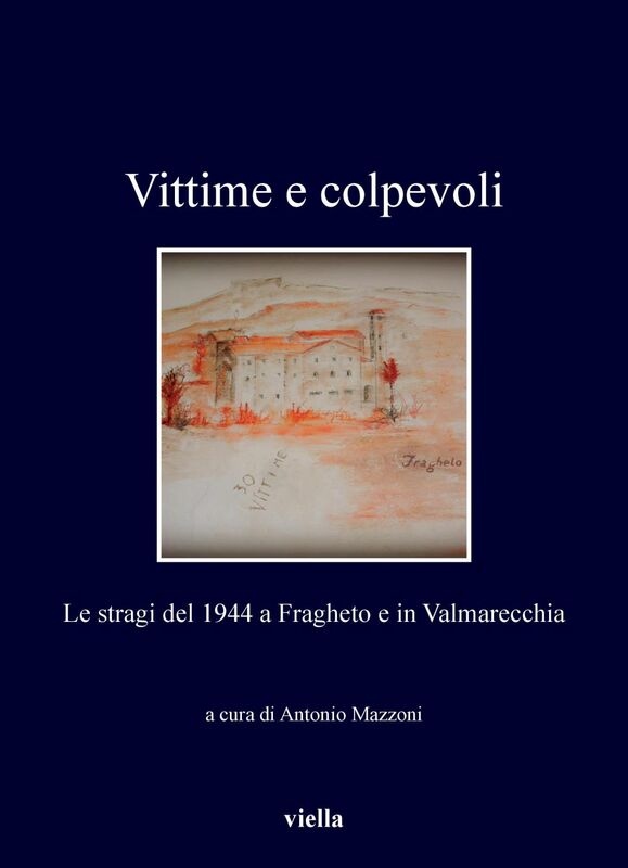 Vittime e colpevoli Le stragi del 1944 a Fragheto e in Valmarecchia