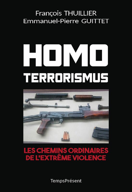 Homo Terrorismus Les chemins ordinaires de l'extrême violence