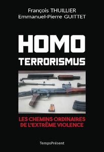 Homo Terrorismus Les chemins ordinaires de l'extrême violence