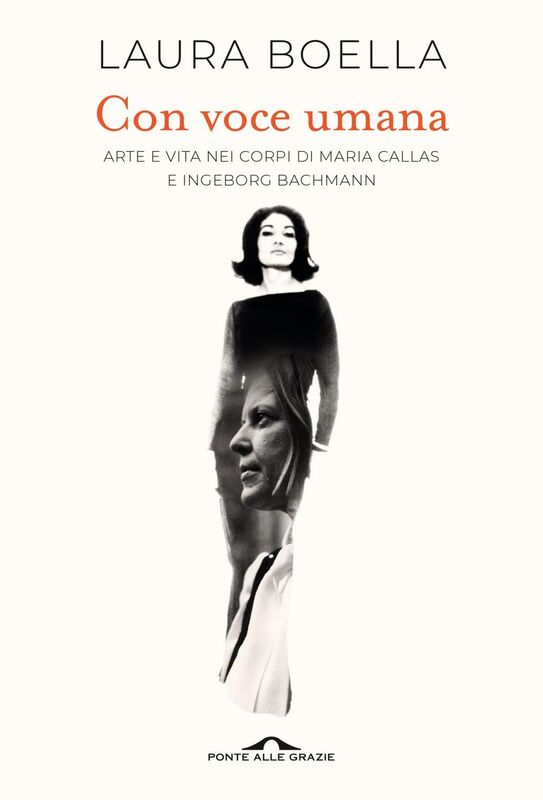 Con voce umana Arte e vita nei corpi di Maria Callas e Ingeborg Bachmann