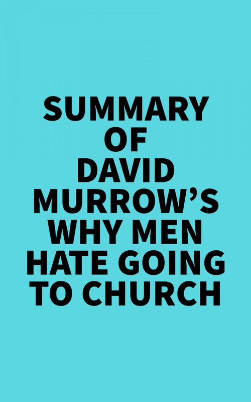 Summary of David Murrow's Why Men Hate Going to Church