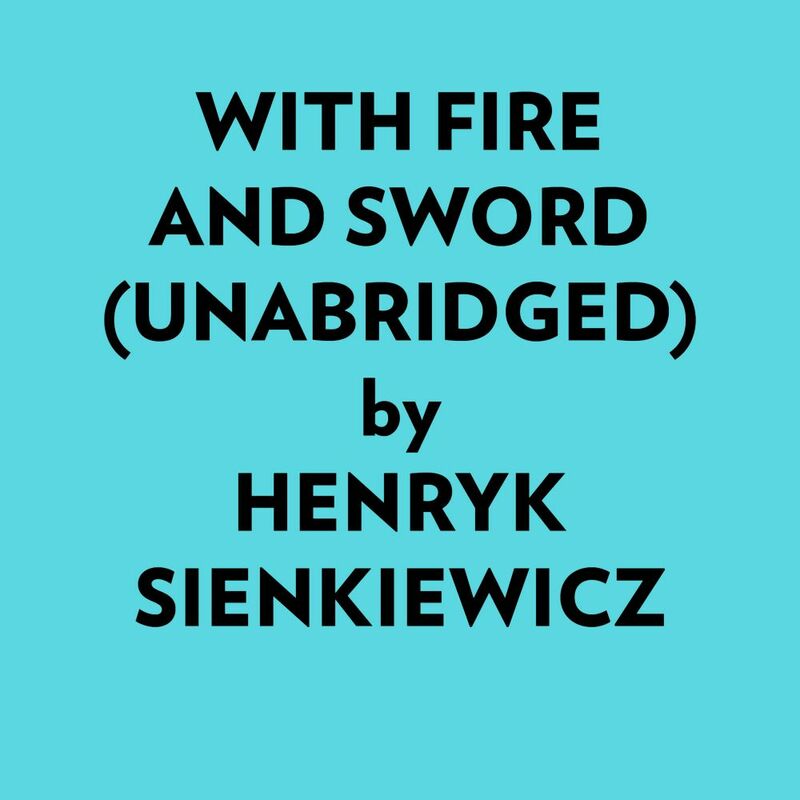 With Fire And Sword (Unabridged)