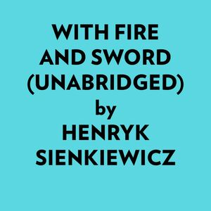 With Fire And Sword (Unabridged)