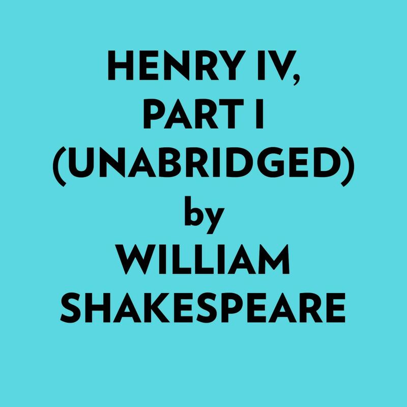 Henry Iv, Part I (Unabridged)