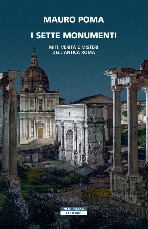 I sette monumenti Miti, verità e misteri dell'antica Roma