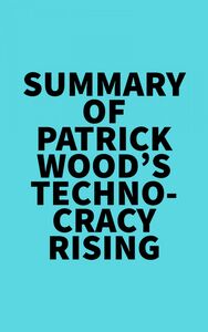 Summary of Patrick Wood's Technocracy Rising