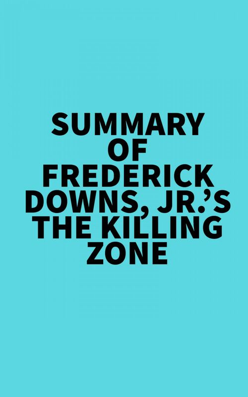 Summary of Frederick Downs, Jr.'s The Killing Zone