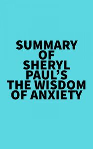 Summary of Sheryl Paul's The Wisdom of Anxiety