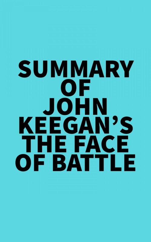 Summary of John Keegan's The Face of Battle