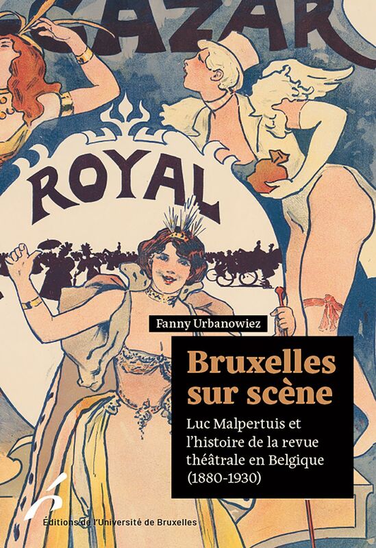 Bruxelles sur scène Luc Malpertuis et  l’histoire de la revue  théâtrale en Belgique  (1880-1930)