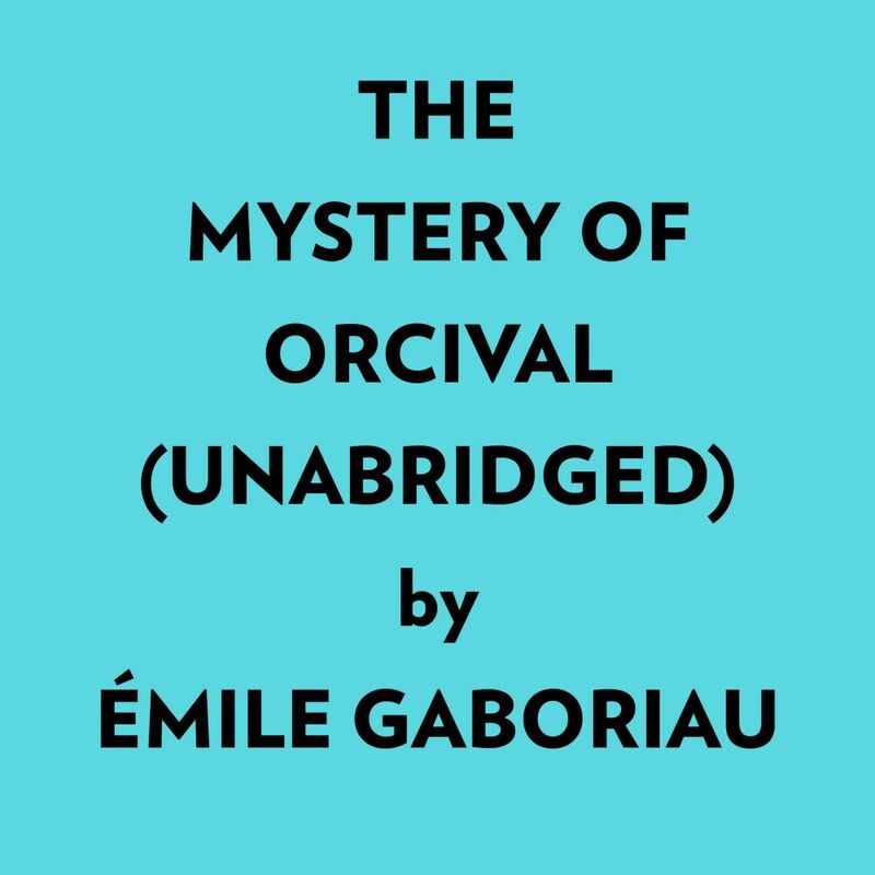 The Mystery Of Orcival (Unabridged)