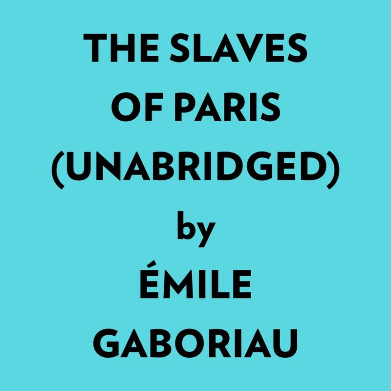 The Slaves Of Paris (Unabridged)