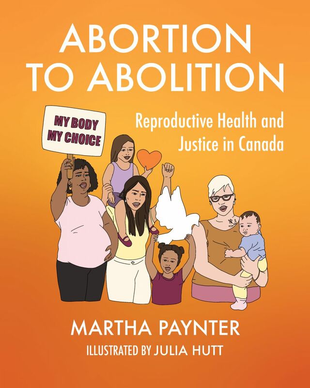 Abortion to Abolition Reproductive Health and Justice in Canada