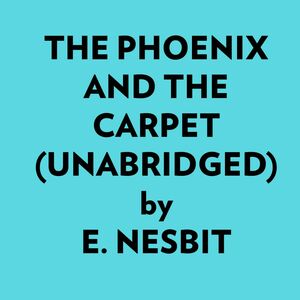 The Phoenix And The Carpet (Unabridged)