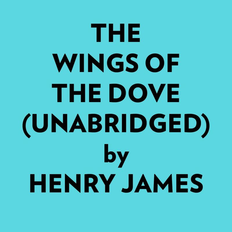 The Wings Of The Dove (Unabridged)