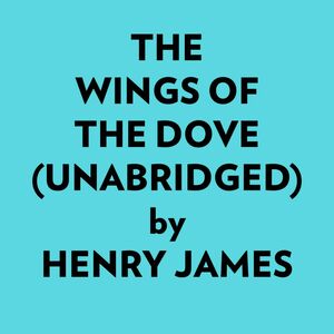 The Wings Of The Dove (Unabridged)