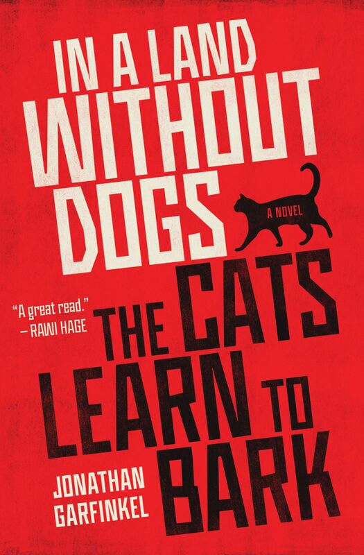 In a Land without Dogs the Cats Learn to Bark A Novel