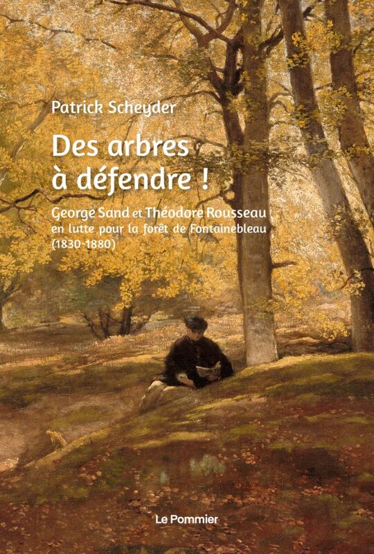 Des arbres à défendre ! George Sand et Théodore Rousseau en lutte pour la forêt de Fontainebleau (1830-1880)