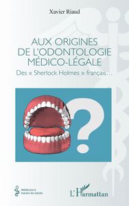 Aux origines de l'odontologie médico-légale Des « Sherlock Holmes » français