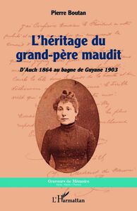 L'héritage du grand-père maudit D'Auch 1864 au bagne de Guyane 1903