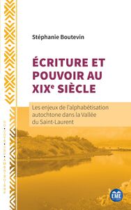 Écriture et Pouvoir au XIXe siècle Les enjeux de l'alphabétisation autochtone dans la Vallée du Saint-Laurent